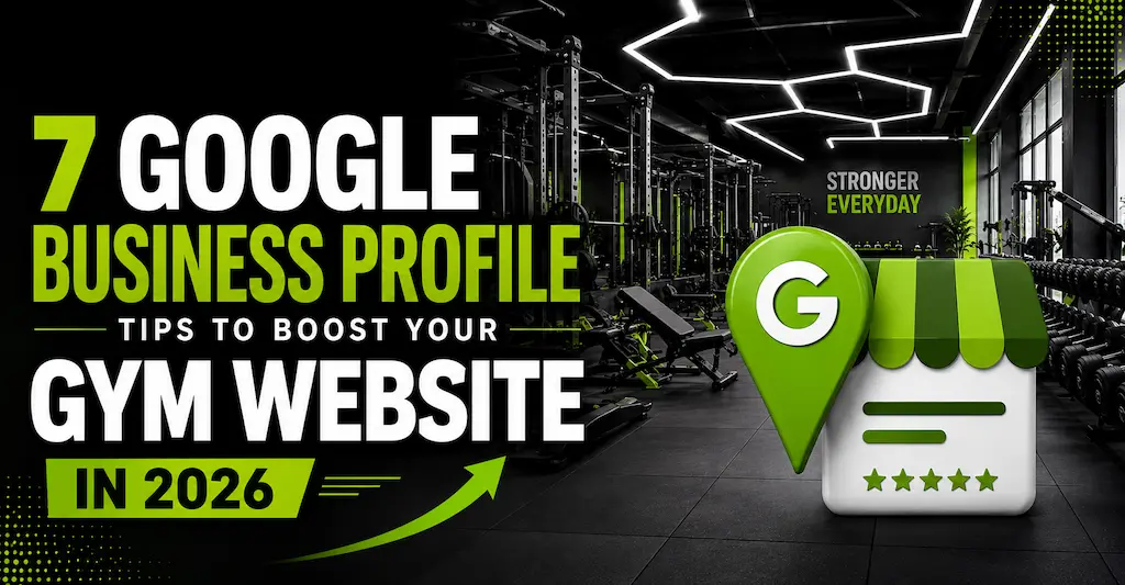7 Google Business Profile Tips to Boost Your Gym Website in 2026